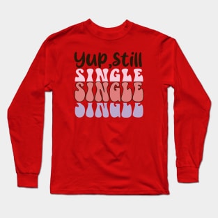Yup, Still Single. Anti Valentine Day Love Sucks Long Sleeve T-Shirt